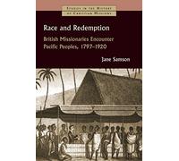 Race and Redemption: British Missionaries Encounter Pacific Peoples, 1797-1920