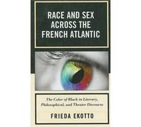 Race and Sex across the French Atlantic by Frieda Ekotto Frieda Ekotto (Auteur)