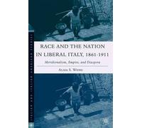 Race And The Nation In Liberal Italy, 1861-1911