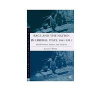 Race And The Nation In Liberal Italy, 1861-1911