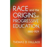 Race and the Origins of Progressive Education, 1880-1929