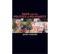 Race and the Politics of Solidarity, Transgressing Boundaries: Studies in Black Politics And Black Communities Juliet Hooker (Auteur)