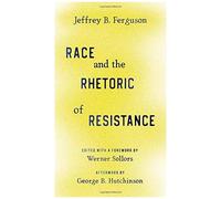 Race And The Rhetoric Of Resistance