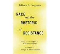Race and the Rhetoric of Resistance by Jeffrey B. Ferguson Jeffrey B. Ferguson (Auteur)