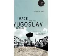 Race and the Yugoslav Region by Catherine Baker Inconnu (Auteur)