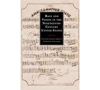 Race and Vision in the NineteenthCentury United States Race and Vision in the NineteenthCentury United States (Auteur)
