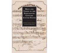 Race and Vision in the NineteenthCentury United States Race and Vision in the NineteenthCentury United States (Auteur)