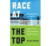 Race at the Top : Asian Americans and Whites in Pursuit of the American Dream in Suburban Schools (La course au sommet : les Américains d'origine asiatique et les Blancs à la poursuite du rêve américa