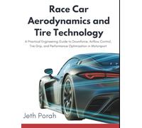 race car aerodynamics and tire technology: A Practical Engineering Guide to Downforce, Airflow Control, Tire Grip, and Performance Optimization in Motorsport