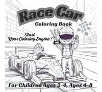 Race Car Coloring Book: Start your Coloring Engine, For Children Ages 2-4 Children Ages 4-8