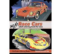 Race Cars Adult Coloring Book for Men: Men's Coloring Book of Race Cars, Muscle Cars, and High Performance Vehicles
