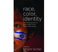 Race, Color, Identity: Rethinking Discourses About "Jews" in the Twenty-First Century