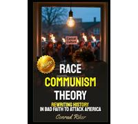 Race Communism Theory: Rewriting History In Bad Faith To Attack America