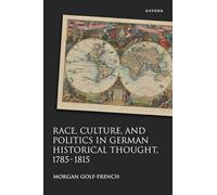 Race, Culture, and Politics in German Historical Thought, 1785-1815