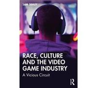 Race Culture and the Video Game Industry by Srauy & Sam Oakland University & USA Srauy Sam Oakland University USA (Auteur)