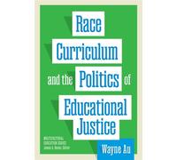Race, Curriculum, and the Politics of Educational Justice - Wayne Au - Teachers College Press - ebook (ePub) - Livre