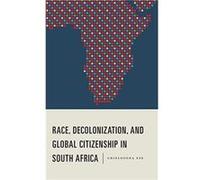 Race Decolonization and Global Citizenship in South Africa by Chielozona Eze Chielozona Eze (Auteur)
