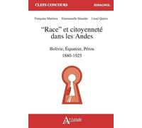 "Race" et citoyenneté dans les Andes: Bolivie, Équateur, Pérou 1880 - 1925