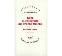 Bernard Lewis – Race et esclavage au Proche-Orient – Traduction : Rose Saint James – Gallimard