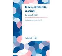 Stuart Hall – Race, ethnicité, nation : Le triangle fatal – Poche – Essai