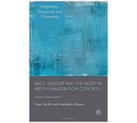 Race, Gender And The Body In British Immigration Control