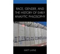 Race Gender and the History of Early Analytic Philosophy by Matt LaVine Matt LaVine (Auteur)