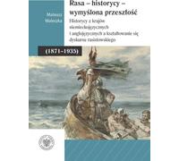 Race - Historiens - Le passé inventé - Mateusz Maleszka (Buch auf Polnisch)