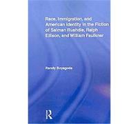 Race, Immigration, and American Identity in the Fiction of Salman Rushdie, Ralph Ellison, and William Faulkner Randy Boyagoda (Auteur)
