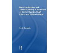 Race, Immigration, And American Identity In The Fiction Of Salman Rushdie, Ralph Ellison, And William Faulkner