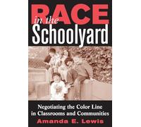 Race in the Schoolyard: Negotiating the Color Line in Classrooms and Communities