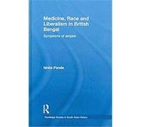 Race, Liberalism and Medicine in British Bengal Ishita Pande (Auteur)