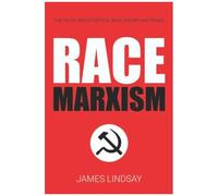 Race Marxism: The Truth About Critical Race Theory And Praxis