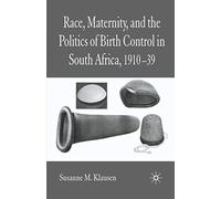 Race, Maternity, And The Politics Of Birth Control In South Africa, 1910-39