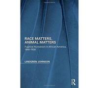 Race Matters, Animal Matters: Fugitive Humanism in African America, 1838-1934 (Perspectives on the Non-Human in Literature and Culture) - [Livre en VO] Lindgren Johnson (Auteur)