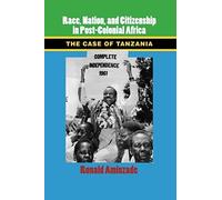 Race, Nation, And Citizenship In Post-Colonial Africa
