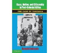 Race, Nation, And Citizenship In Post-Colonial Africa