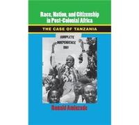 Race, Nation, And Citizenship In Post-Colonial Africa