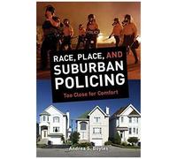 Race, Place, And Suburban Policing: Too Close For Comfort