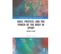 Race, Protest, and the Power of the Body in Sport: Taking a Knee