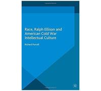 Race, Ralph Ellison And American Cold War Intellectual Culture