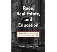 Race, Real Estate and Education: Inventing Gentrification in Philadelphia, 1960-2020