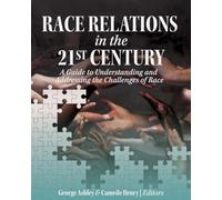 Race Relations in the 21st Century: A Guide to Understanding and Addressing the Challenges of Race