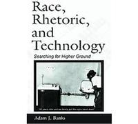 Race, Rhetoric, And Technology, NCTE-LEA Research Series in Literacy and Composition Adam J. Banks (Auteur)