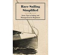Race Sailing Simplified - Some Tips In Sailing And Management For Beginners