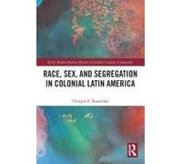 Race, Sex, And Segregation In Colonial Latin America