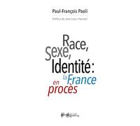 Race, Sexe, Identité: La France En Procès - Réflexions Sur Une Décivilisation