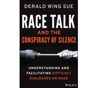 Race Talk And The Conspiracy Of Silence: Understanding And Facilitating Difficult Dialogues On Race