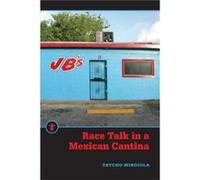 Race Talk in a Mexican Cantina by Tatcho Mindiola Tatcho Mindiola (Auteur)
