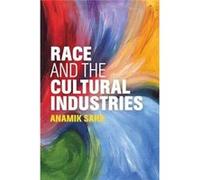 Race & The Cultural Industries Anamik Saha, (Auteur)