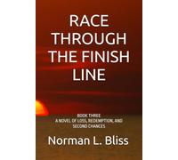 RACE THROUGH THE FINISH LINE: BOOK THREE A NOVEL OF LOSS, REDEMPTION, AND SECOND CHANCES